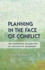 Planning in the Face of Conflict Surprising Possibilities of Facilitative Leadership