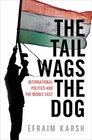 The Tail Wags the Dog International Politics and the Middle East