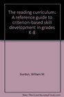 The reading curriculum A reference guide to criterionbased skill development in grades K8