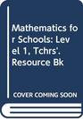 Mathematics for Schools Level 1 Tchrs' Resource Bk