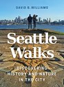 Seattle Walks Discovering History and Nature in the City