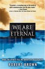 We Are Eternal: What the Spirits Tell Me About Life After Death