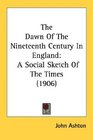 The Dawn Of The Nineteenth Century In England A Social Sketch Of The Times