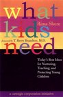 What Kids Need Today's Best Ideas for Nurturing Teaching and Protecting Young Children