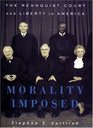 Morality Imposed The Rehnquist Court and the State of Liberty in America The Rehnquist Court and the State of Liberty in America