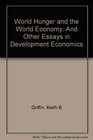 World Hunger and the World Economy And Other Essays in Development Economics