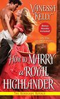 How to Marry a Royal Highlander (Renegade Royals, Bk 4)
