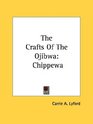 The Crafts Of The Ojibwa Chippewa