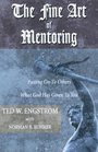 The Fine Art of Mentoring Passing on to Others What God Has Given to You