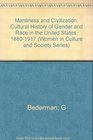 Manliness and Civilization  A Cultural History of Gender and Race in the United States 18801917