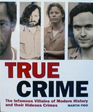 True Crime: The Infamous Villains of Modern History and Their Hideous Crimes