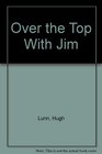 Over the Top With Jim