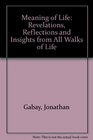 Meaning of Life Revelations Reflections and Insights from All Walks of Life