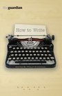 How to Write: All the Skills You Need to Launch Your Writing Career