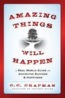 Amazing Things Will Happen A Real World Guide on Achieving Success and Happiness