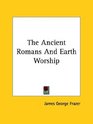 The Ancient Romans And Earth Worship