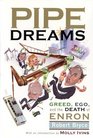Pipe Dreams Greed Ego and the Death of Enron