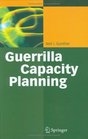 Guerrilla Capacity Planning A Tactical Approach to Planning for Highly Scalable Applications and Services