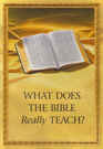 What Does The Bible Really Teach