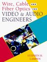 Wire Cable and Fiber Optics for Video and Audio Engineers