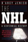 The NHL 100 Years of OnIce Action and Boardroom Battles