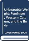 Unbearable Weight Feminism Western Culture  the Body