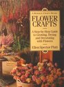 Flower Crafts A StepByStep Guide to Growing Drying and Decorating With Flowers