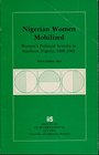 Nigerian Women Mobilized Women's Political Activity in Southern Nigeria 19001965  No 48