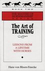 The Art of Training: Lessons from a Lifetime With Horses (Masters of Horsemanship Series, Bk 2)