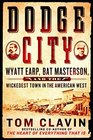 Dodge City Wyatt Earp Bat Masterson and the Wickedest Town in the American West