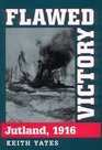 FLAWED VICTORY JUTLAND 1916