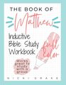 The Book of Matthew Workbook with a Weekly Schedule, Bible Study Steps, and Chapter Worksheets (FULL COLOR)