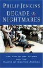 Decade of Nightmares The End of the Sixties and the Making of Eighties America