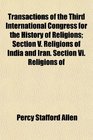 Transactions of the Third International Congress for the History of Religions Section V Religions of India and Iran Section Vi Religions of