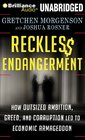 Reckless Endangerment How Outsized Ambition Greed and Corruption Led to Economic Armageddon