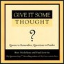 Give It Some Thought Quotes to Remember Questions to Ponder