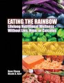 Eating the Rainbow Lifelong Nutritional Wellness Without Lies Hype or Calculus