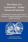 The Story of a Cannoneer Under Stonewall Jackson A Firsthand Account of the Army of Northern Virginia With Robert E Lee in the Civil War