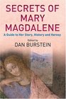 SECRETS OF MARY MAGDALENE A GUIDE TO HER STORY HISTORY AND HERESY