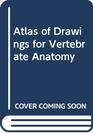 Atlas of Drawings for Vertebrate Anatomy