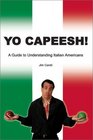 Yo Capeesh A Guide to Understanding Italian Americans