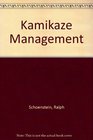 Kamikaze Management The Rising Sun and the Sinking Yank