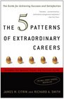 The 5 Patterns of Extraordinary Careers  The Guide for Achieving Success and Satisfaction