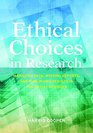 Ethical Choices in Research Managing Data Writing Reports and Publishing Results in the Social Sciences