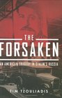 The Forsaken An American Tragedy in Stalin's Russia