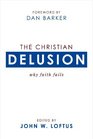 The Christian Delusion Why Faith Fails