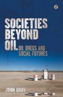 Societies beyond Oil Oil Dregs and Social Futures
