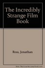 The Incredibly Strange Film Book