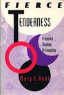 Fierce Tenderness  A Feminist Theology of Friendship