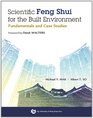 Scientific Feng Shui for the Built Environment Fundamentals and Case Studies